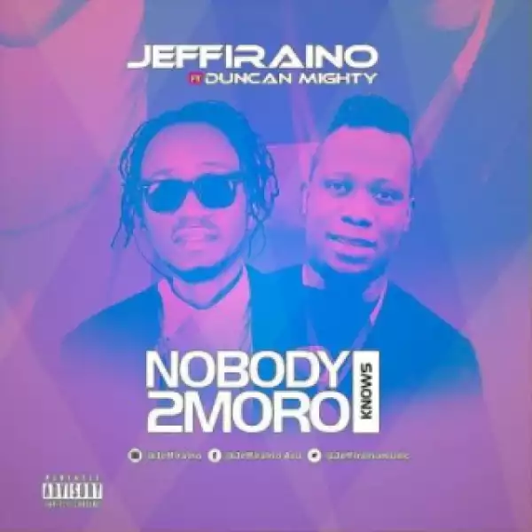 Jeffiraino - “Nobody Knows 2moro” ft. Duncan Mighty